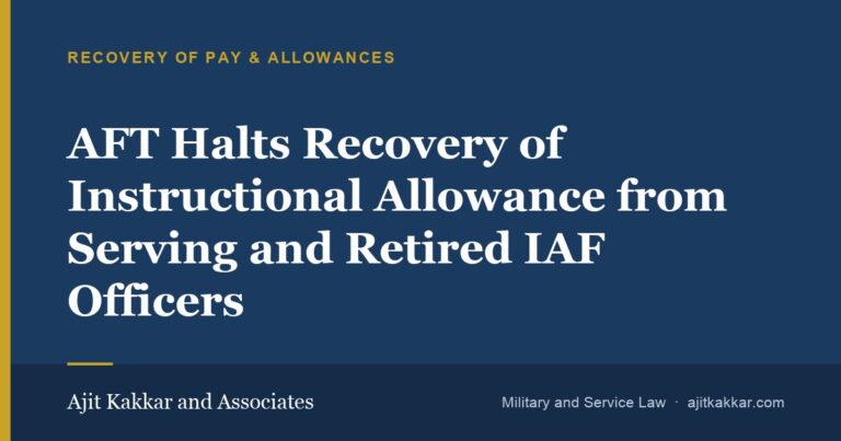 AFT Halts Recovery of Instructional Allowance from Serving and Retired IAF Officers | Ajit Kakkar and Associates
