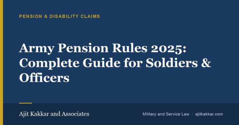 Army Pension Rules 2025: Complete Guide for Soldiers & Officers | Ajit Kakkar and Associates