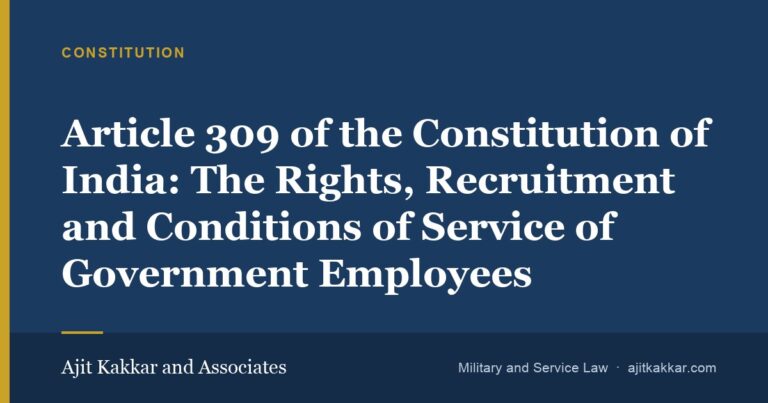 Article 309 of the Constitution of India: The Rights, Recruitment and Conditions of Service of Government Employees | Ajit Kakkar and Associates