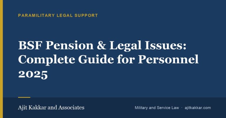 BSF Pension & Legal Issues: Complete Guide for Personnel 2025 | Ajit Kakkar and Associates