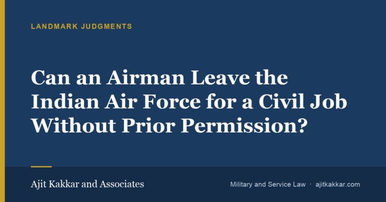 Can an Airman Leave the Indian Air Force for a Civil Job Without Prior Permission?   | Ajit Kakkar and Associates