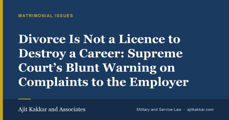 Divorce Is Not a Licence to Destroy a Career: Supreme Court’s Blunt Warning on Complaints to the Employer | Ajit Kakkar and Associates