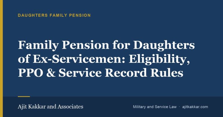 Family Pension for Daughters of Ex-Servicemen: Eligibility, PPO & Service Record Rules | Ajit Kakkar and Associates