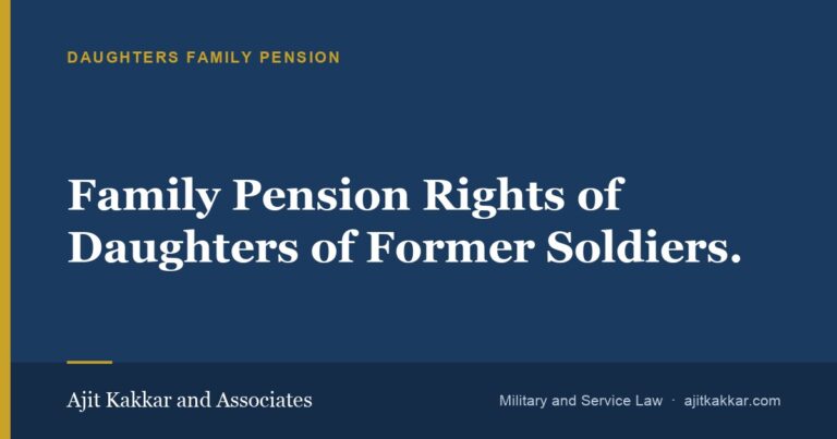 Family Pension Rights of Daughters of Former Soldiers. | Ajit Kakkar and Associates