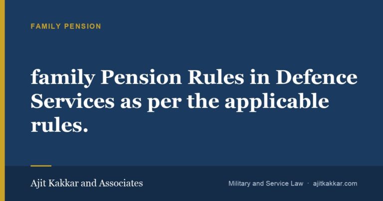 family Pension Rules in Defence Services as per the applicable rules. | Ajit Kakkar and Associates