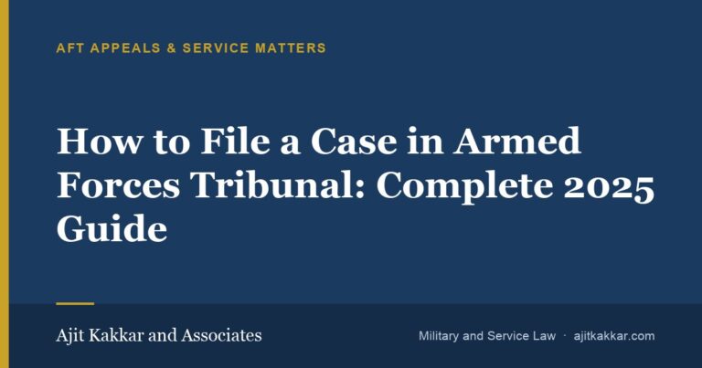 How to File a Case in Armed Forces Tribunal: Complete 2025 Guide | Ajit Kakkar and Associates