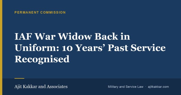 IAF War Widow Back in Uniform: 10 Years’ Past Service Recognised | Ajit Kakkar and Associates