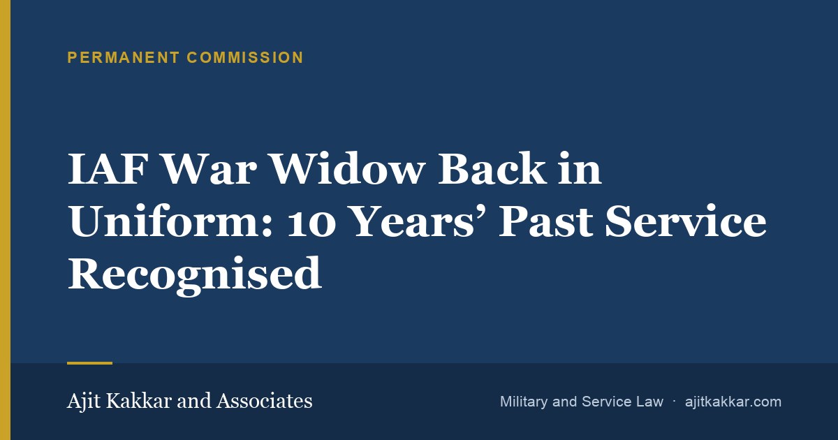 IAF War Widow Back in Uniform: 10 Years’ Past Service Recognised | Ajit Kakkar and Associates