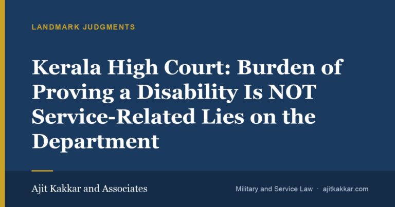 Kerala High Court: Burden of Proving a Disability Is NOT Service-Related Lies on the Department | Ajit Kakkar and Associates