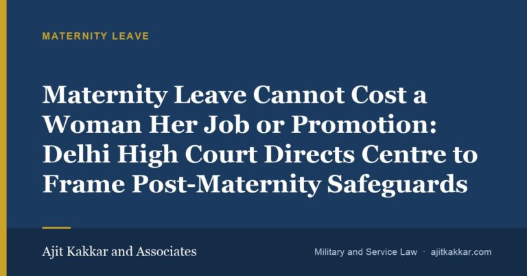 Maternity Leave Cannot Cost a Woman Her Job or Promotion: Delhi High Court Directs Centre to Frame Post-Maternity Safeguards | Ajit Kakkar and Associates