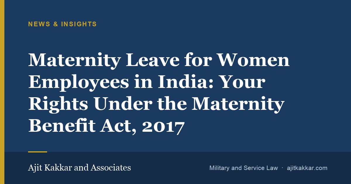 Maternity Leave for Women Employees in India: Your Rights Under the Maternity Benefit Act, 2017 | Ajit Kakkar and Associates