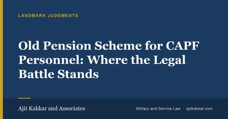 Old Pension Scheme for CAPF Personnel: Where the Legal Battle Stands | Ajit Kakkar and Associates