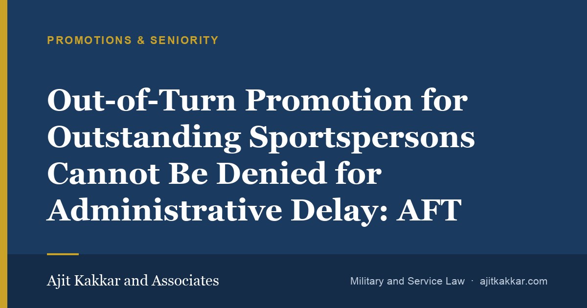 Out-of-Turn Promotion for Outstanding Sportspersons Cannot Be Denied for Administrative Delay: AFT | Ajit Kakkar and Associates