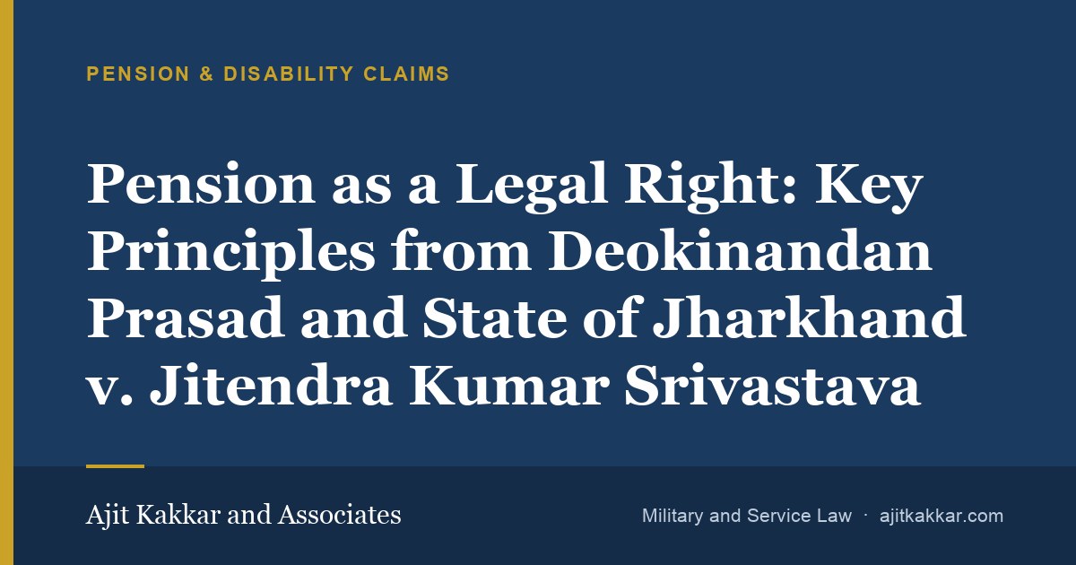 Pension as a Legal Right: Key Principles from Deokinandan Prasad and State of Jharkhand v. Jitendra Kumar Srivastava | Ajit Kakkar and Associates