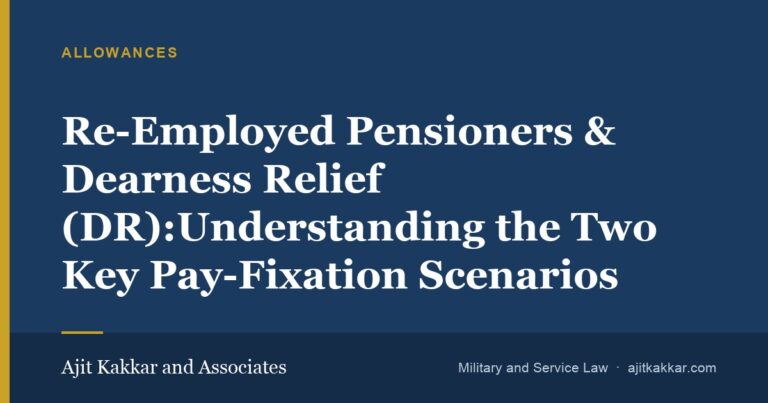 Re-Employed Pensioners & Dearness Relief (DR):Understanding the Two Key Pay-Fixation Scenarios | Ajit Kakkar and Associates