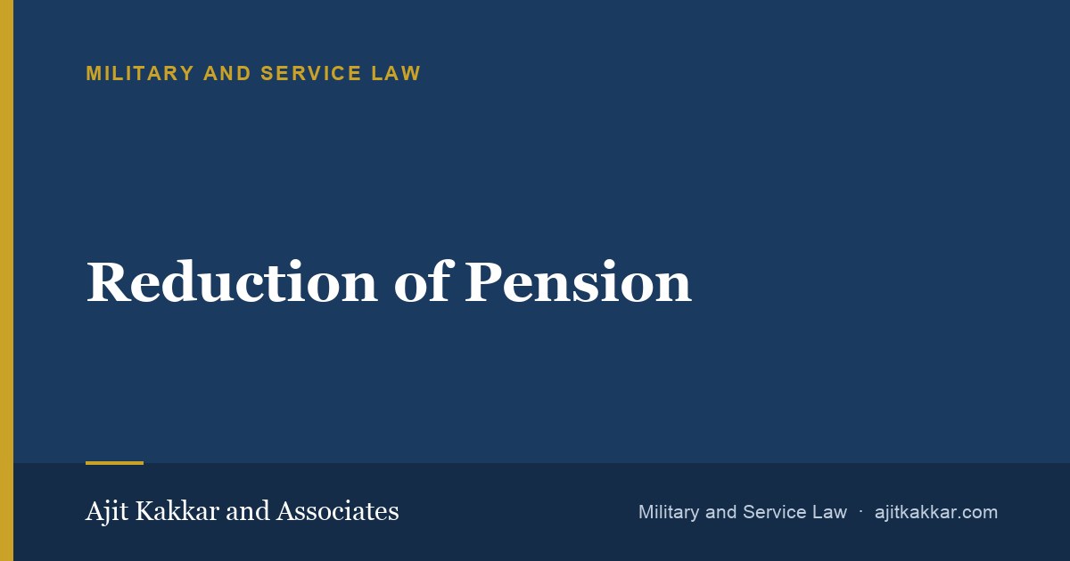 Reduction of Pension | Ajit Kakkar and Associates