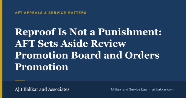 Reproof Is Not a Punishment: AFT Sets Aside Review Promotion Board and Orders Promotion  | Ajit Kakkar and Associates