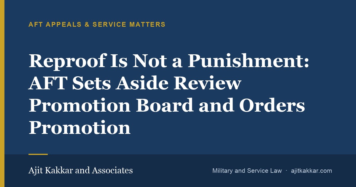 Reproof Is Not a Punishment: AFT Sets Aside Review Promotion Board and Orders Promotion  | Ajit Kakkar and Associates