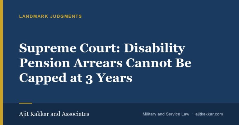 Supreme Court: Disability Pension Arrears Cannot Be Capped at 3 Years | Ajit Kakkar and Associates