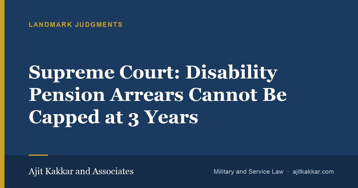 Supreme Court: Disability Pension Arrears Cannot Be Capped at 3 Years | Ajit Kakkar and Associates