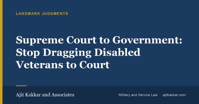 Supreme Court to Government: Stop Dragging Disabled Veterans to Court | Ajit Kakkar and Associates