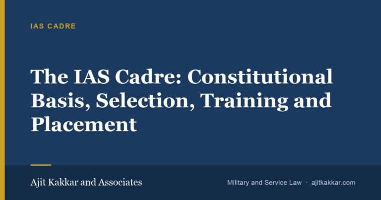 The IAS Cadre: Constitutional Basis, Selection, Training and Placement | Ajit Kakkar and Associates