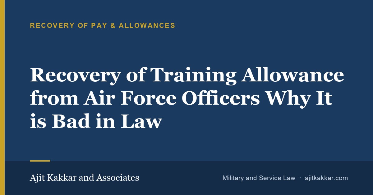Recovery of Training Allowance from Air Force Officers Why It is Bad in Law | Ajit Kakkar and Associates