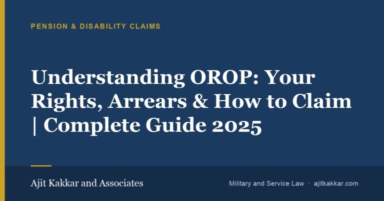 Understanding OROP: Your Rights, Arrears & How to Claim | Complete Guide 2025 | Ajit Kakkar and Associates