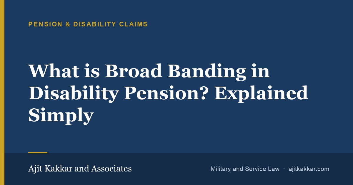 What is Broad Banding in Disability Pension? Explained Simply | Ajit Kakkar and Associates