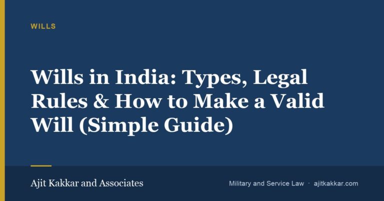 Wills in India: Types, Legal Rules & How to Make a Valid Will (Simple Guide) | Ajit Kakkar and Associates